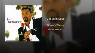 Norwood Young - Jesus Is Love