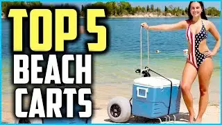 Top 5 Best Beach Carts In 2025