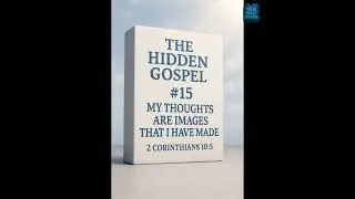 My Thoughts Are Images That I Have Made - Hidden Gospel #15 (2 Corinthians 10:5)