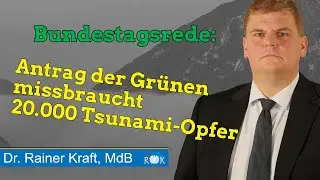 Bundestagsrede: Rainer Kraft verurteilt Gr&uuml;nen Mi&szlig;brauch der Tsunami-Opfer vom 11. M&auml;rz 2011