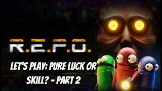 Let's Play - REPO | Pure Luck or Skill? - Part 2 (Early Access)