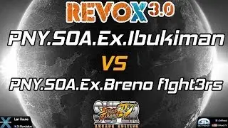 REVOX 3.0 - PNY.SOA.EX.IbukiMan Vs PNY.SOA.EX.Breno f1ght3rs - SSF4AE