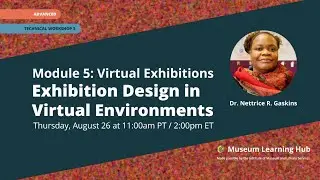 Module 5, Technical Workshop 3: Exhibition Design in Virtual Environments