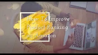 How to improve Product Ranking on Amazon