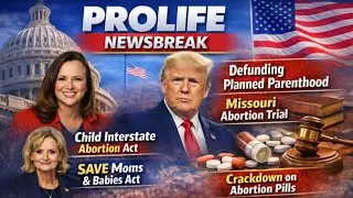 Pro-Life Newsbreak: Congress, Courts & Abortion Pill Crackdowns | This Week