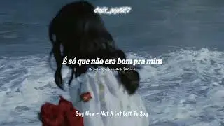 Say Now (needanamebro) - Not A Lot Left To Say (Tradu&ccedil;&atilde;o em Pt-br)