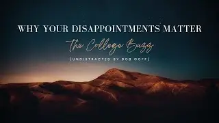 The College Buzz &ndash; Эпизод 26: Почему ваши разочарования важны (Undistracted от Боба Гоффа)
