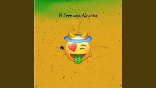 Vi Logo uma Novinha