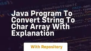 Java program to convert string to char array with explanation
