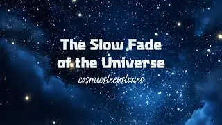 How the Universe Slowly Drifts Into Darkness | Sleepy Science for Deep Sleep