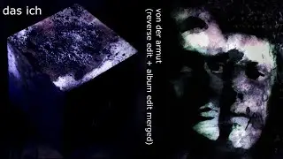 Das Ich - Von der Armut (lyrics, Reverse Edit + Album Edit Merged)