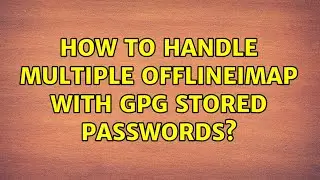 How to handle Multiple OfflineImap with Gpg stored Passwords? (2 Solutions!!)