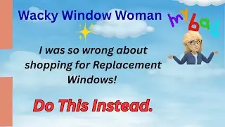 I was wrong about Replacement Window Shopping - Skip the pushy sales pitch and do this instead!
