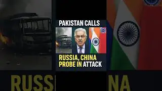 Pakistan Seeks Russian, Chinese Involvement in Pahalgam Terror Probe