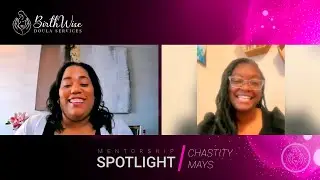 Mentorship Spotlight with Chastity Mays | BirthWise Doula Services