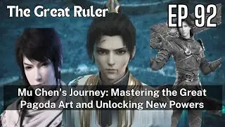 [EP92] Mu Chen's Journey: Mastering the Great Pagoda Art and Unlocking New Powers