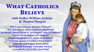 SSPX bishops? Bp Baron: Saved atheists? Sammons: deadend. AI religion? Anti-ICE Sedition! Love God!