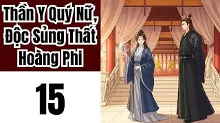 Tập 15: Thần Y Quý Nữ, Độc Sủng Thất Hoàng Phi