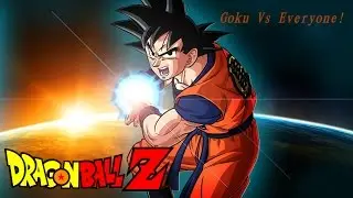 GOKU VS EVERYONE!!!