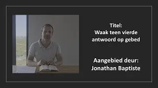 30 Aug 2025: 18h00 - Jonathan Baptiste - Waak teen vierde antwoord op gebed - Sabbatsluiting