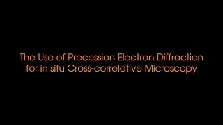 The Use of Precession Electron Diffraction for in situ Cross-correlative Microscopy