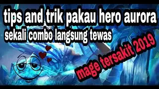 Cara memakai hero aurora mobile legends indonesia sekali kombo langsung mati di jamin auto win