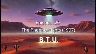 Episode 20 - The Phoenix Lights: Mass Sighting Over Arizona (1997)