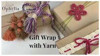 Gift Wrapping Ideas With Yarn Embellishments // Ophelia Talks Crochet