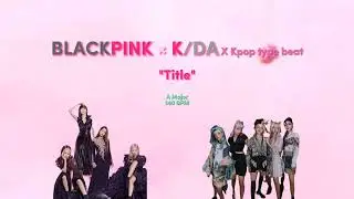 [FREE] Blackpink &times; K/DA X Kpop Type Beat 