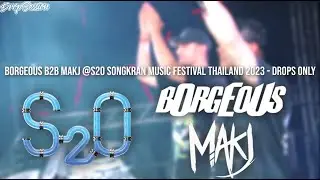 Borgeous b2b MAKJ @S2O Songkran Music Festival Thailand 2023 - Drops Only