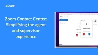 Zoom Contact Center - Simplify the Agent and Supervisor Experience