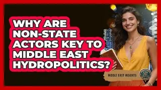 Why Are Non-State Actors Key To Middle East Hydropolitics?