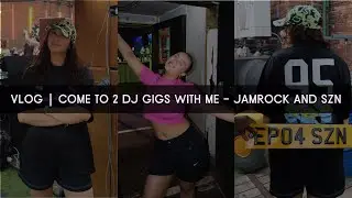 DJ VLOG | Jamrock and SZN (and all the madness inbetween)