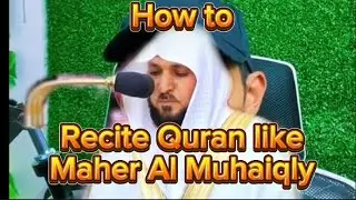 How to recite the Quran like sheikh Maher Al Muhaiqly #quran #quranrecitation