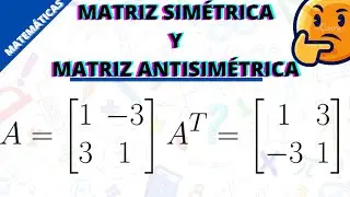 MATRIZ SIMÉTRICA Y MATRIZ ANTISIMÉTRICA  |💥 ÁLGEBRA LINEAL 💥