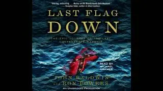 Last Flag Down: The Epic Journey of the Last Confederate Warship - John Baldwin