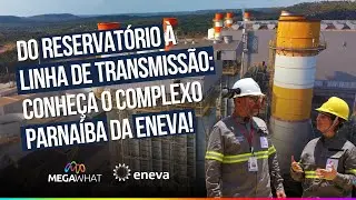 Do Reservat&oacute;rio &agrave; Linha de Transmiss&atilde;o: MegaWhat Visita o Complexo Parna&iacute;ba da Eneva!