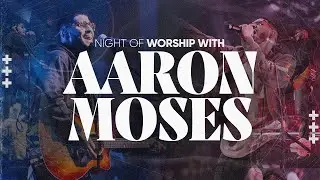 Night of Worship with Aaron Moses | CityReach Church