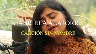 Gabriela Alatorre &ndash; Canci&oacute;n Sin Nombre [Live Session]