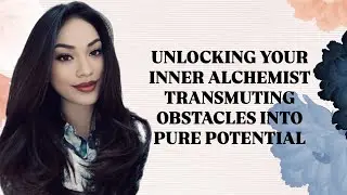UNLOCKING YOUR INNER ALCHEMIST TRANSMUTING OBSTACLES INTO PURE POTENTIAL 🌎 