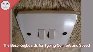 The Best Keyboards for Typing Comfort and Speed