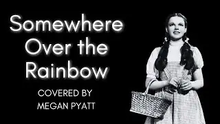Somewhere Over the Rainbow Cover (by Megan Pyatt)