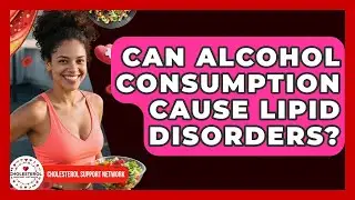Can Alcohol Consumption Cause Lipid Disorders? - Cholesterol Support Network