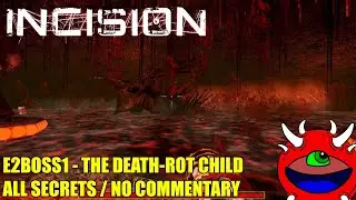 Incision Gameplay - E2BOSS1 The Death-Rot Child - All Secrets No Commentary Gameplay