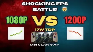 1080p vs 1200p at 17W TDP - The FPS SHOWDOWN on MSI Claw 8 AI+!