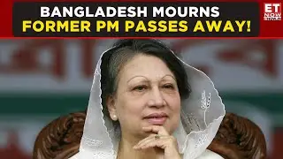 Bangladesh’s First Woman PM Khaleda Zia Dies at 80 After Long Illness | Top News | ET Now
