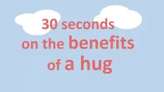 30 seconds on the benefits of a hug