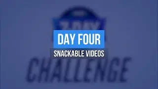 Snackable Videos - 7-Day Video Marketing | Day 4 of 7