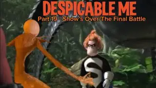 Despicable Me Part 19 - Show&rsquo;s Over/The Final Battle