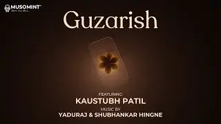 Guzarish - Official Music Video | Kaustubh Patil | Yaduraj & Shubhankar Hingne | Shaunak Deo